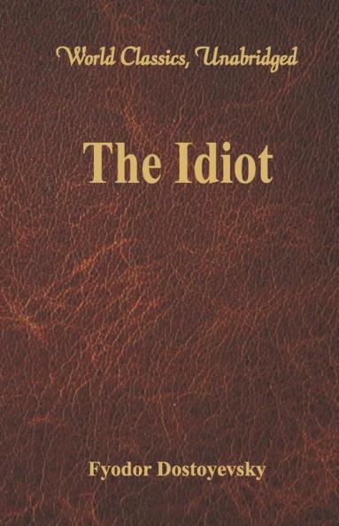 The Idiot (World Classics Unabridged)
