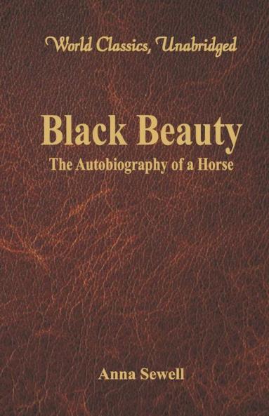 Black Beauty - The Autobiography of a Horse (World Classics Unabridged)