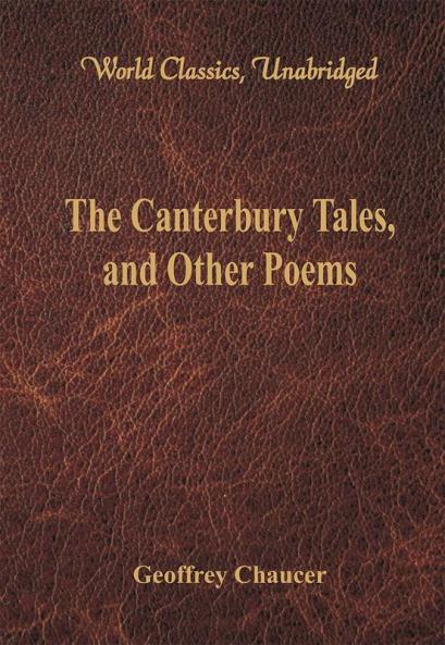 The Canterbury Tales and Other Poems (World Classics Unabridged)