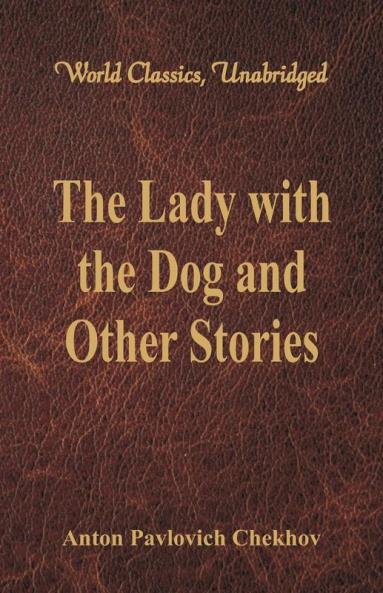 The Lady with the Dog and Other Stories (World Classics Unabridged)