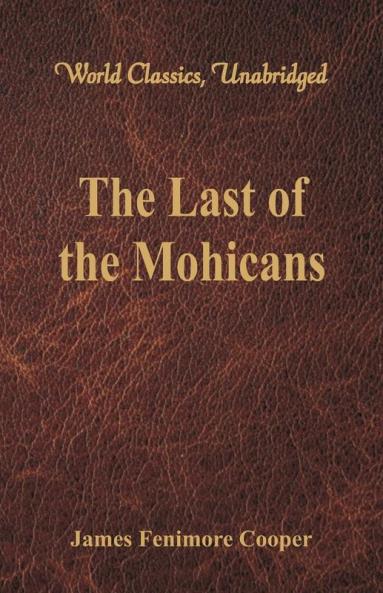 The Last of the Mohicans (World Classics Unabridged)
