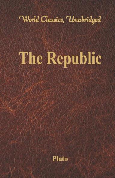 The Republic (World Classics Unabridged)