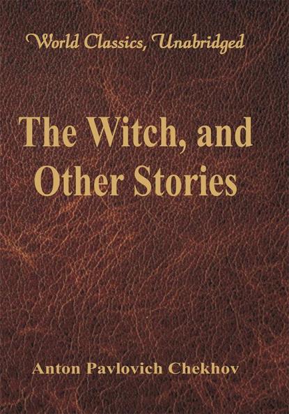 The Witch and Other Stories (World Classics Unabridged)