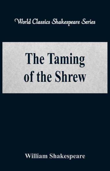 The Taming of the Shrew (World Classics Shakespeare Series)