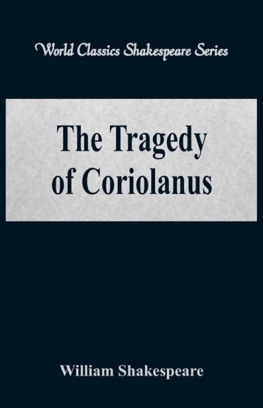 The Tragedy of Coriolanus (World Classics Shakespeare Series)