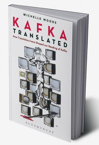 Kafka Translated: How Translators have Shaped our Reading of Kafka