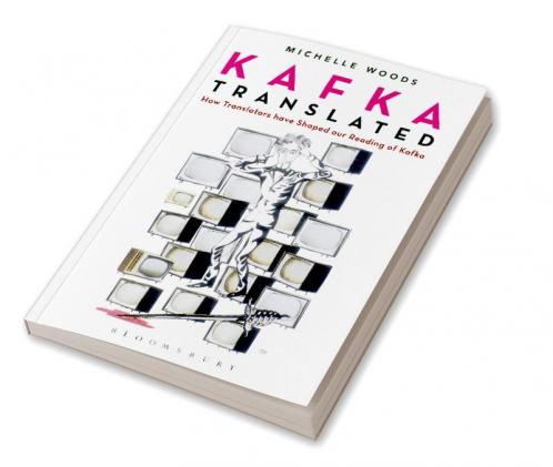 Kafka Translated: How Translators have Shaped our Reading of Kafka