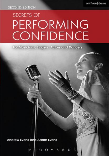 Secrets of Performing Confidence: For musicians singers actors and dancers