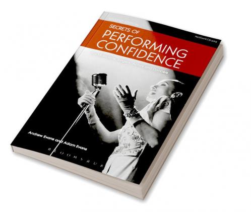Secrets of Performing Confidence: For musicians singers actors and dancers