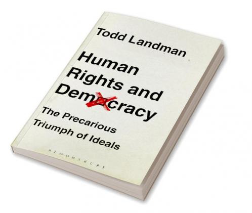 Human Rights and Democracy: The Precarious Triumph of Ideals