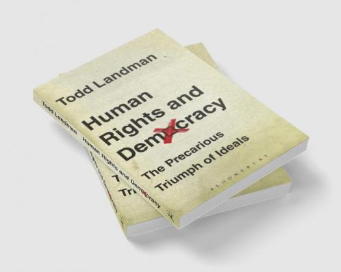 Human Rights and Democracy: The Precarious Triumph of Ideals