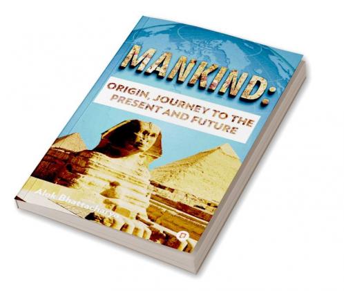 MANKIND: ORIGIN JOURNEY TO THE PRESENT AND FUTURE