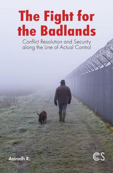 The Fight for the Badlands Conflict Resolution and Security along the Line of Actual Control