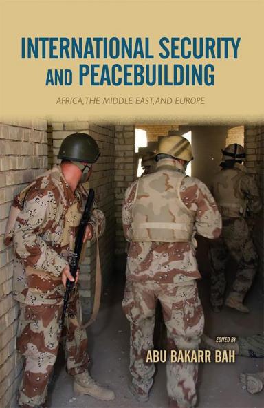International Security and Peacebuilding: Africa the Middle East and Europe