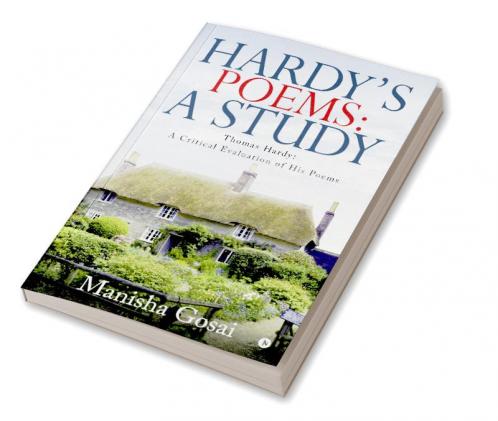Hardy’s Poems: A Study : Thomas Hardy: A Critical Evaluation of His Poems