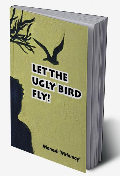 Let the Ugly Bird Fly !