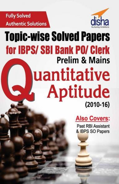 Topic-wise Solved Papers for IBPS/ SBI Bank PO/ Clerk Prelim & Mains (2010-16) Quantitative Aptitude