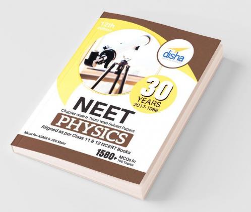30 Years NEET Chapter-wise & Topic-wise Solved Papers PHYSICS (2017 - 1988) 12th Edition
