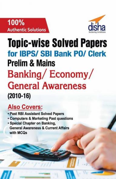 Topic-wise Solved Papers for IBPS/ SBI Bank PO/ Clerk Prelim & Mains (2010-16) Banking/ Economy/ General Awareness