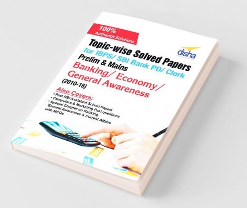 Topic-wise Solved Papers for IBPS/ SBI Bank PO/ Clerk Prelim & Mains (2010-16) Banking/ Economy/ General Awareness