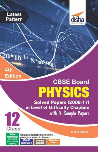 CBSE Board Class 12 Physics Solved Papers (2008 - 17) in Level of Difficulty Chapters with 3 Sample Papers 4th Edition