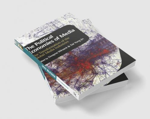The Political Economies of Media: The Transformation of the Global Media Industries