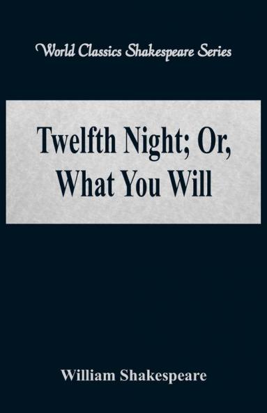 Twelfth Night; Or What You Will (World Classics Shakespeare Series)