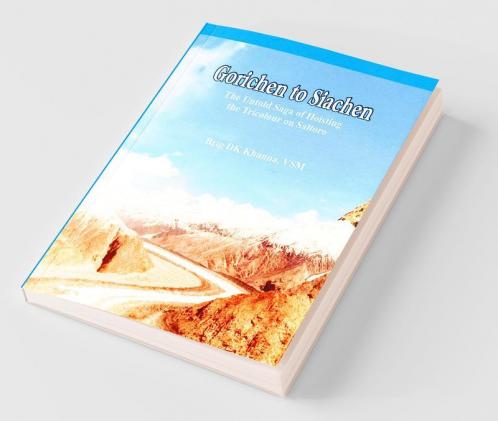 Gorichen to Siachen: The Untold Saga of Hoisting the Tricolour on Saltoro