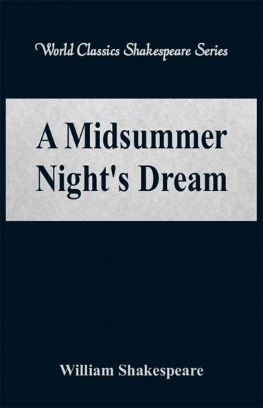 A Midsummer Night's Dream (World Classics Shakespeare Series)
