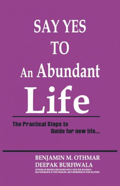 Say Yes To An Abundant Life : The Practical Steps To Guide For New Life