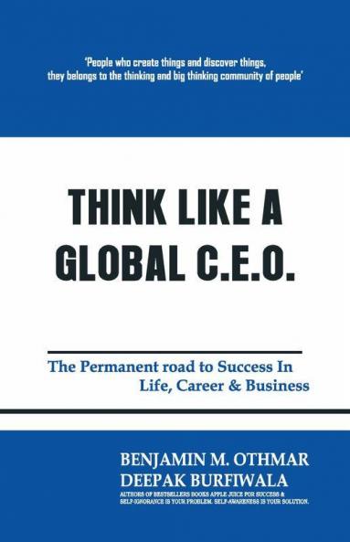 Think Like A Global Ceo : The Permanent Road To Success In Life Career & Business