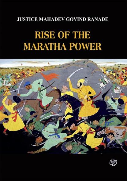 Rise of the Maratha Power [paperback] Justice Mahadev Govind Ranade [Jan 01 2018] …