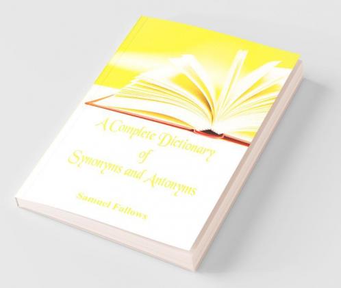 A Complete Dictionary of Synonyms and Antonyms