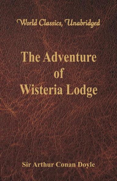 The Adventure of Wisteria Lodge (World Classics Unabridged)
