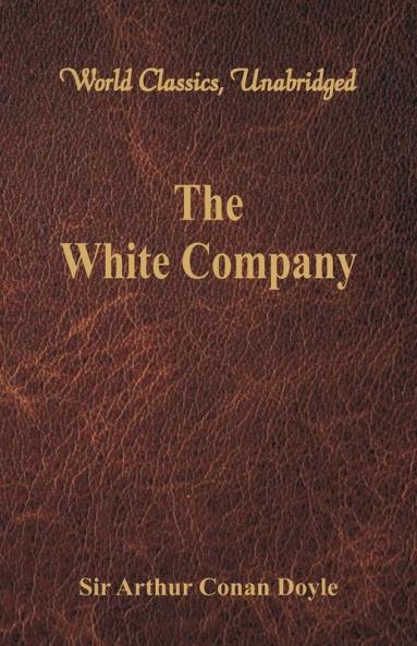 The White Company (World Classics Unabridged)