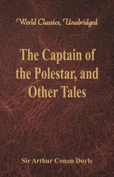 The Captain of the Polestar and Other Tales (World Classics Unabridged)