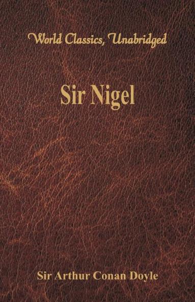Sir Nigel (World Classics Unabridged)