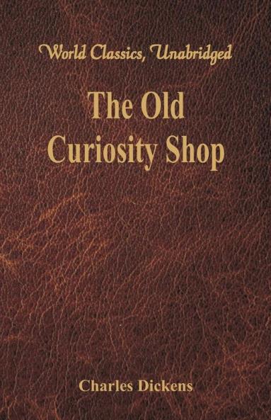 The Old Curiosity Shop (World Classics Unabridged)