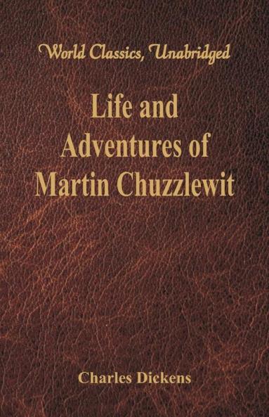 Life And Adventures Of Martin Chuzzlewit (World Classics Unabridged)
