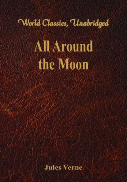 All Around the Moon (World Classics Unabridged)