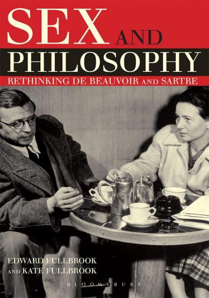 Sex and Philosophy: Rethinking de Beauvoir and Sartre
