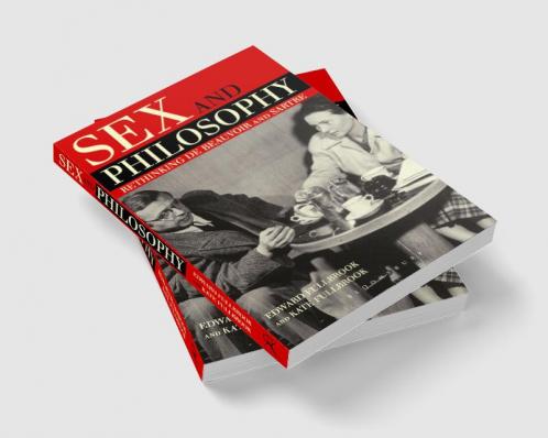 Sex and Philosophy: Rethinking de Beauvoir and Sartre