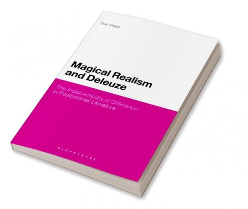 Magical Realism and Deleuze: The Indiscernibility of Difference in Postcolonial Literature