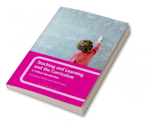 Teaching and Learning and the Curriculum: A Critical Introduction