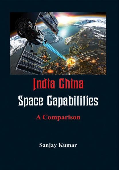 India China Space Capabilities : A Comparison