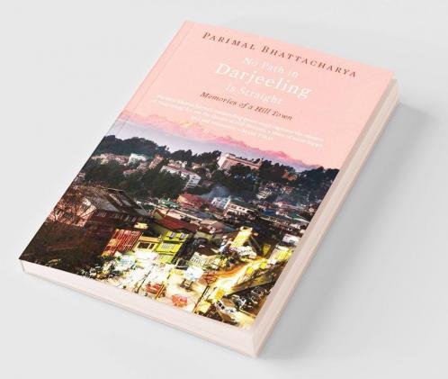 No Path in Darjeeling is Straight: Memories of a Hill Town