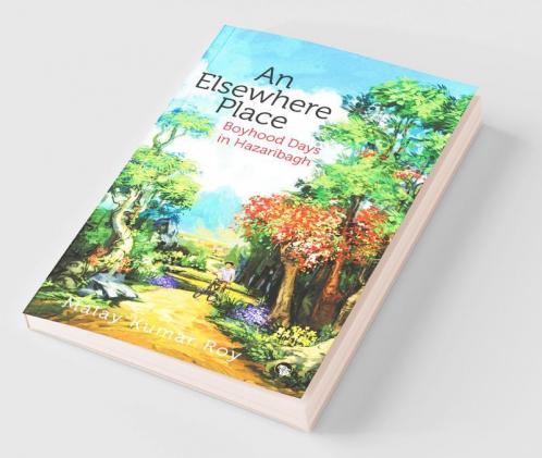 An Elsewhere Place: Boyhood Days in Hazaribagh