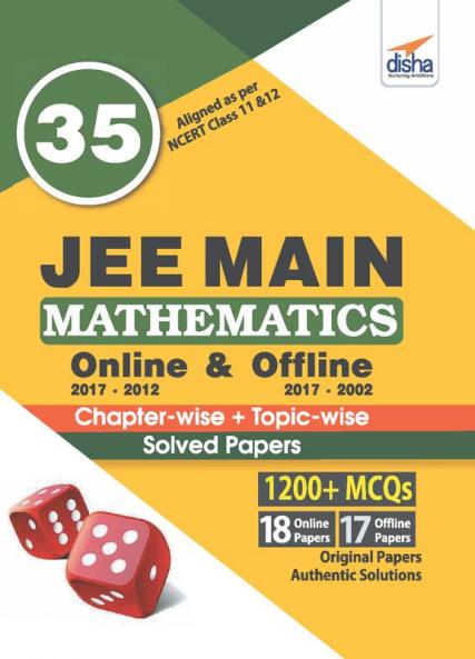 35 JEE Main Mathematics Online (2017-2012) & Offline (2017-2002) Chapter-wise + Topic-wise Solved Papers