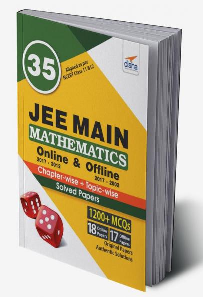 35 JEE Main Mathematics Online (2017-2012) & Offline (2017-2002) Chapter-wise + Topic-wise Solved Papers