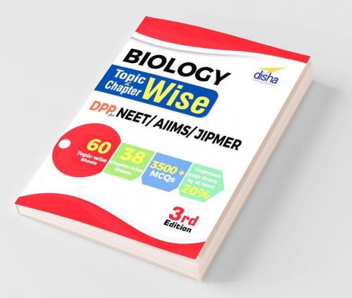 Biology Topic-wise & Chapter-wise Daily Practice Problem (DPP) Sheets for NEET/ AIIMS/ JIPMER - 3rd Edition